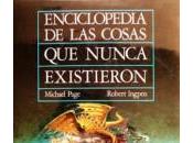 Rese&ntilde;a literaria: Enciclopedia cosas nunca existieron, Michael Page, Robert Ingpen (Anaya)