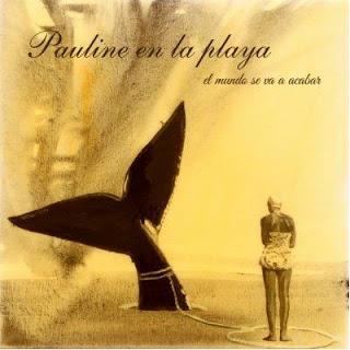 PAULINE EN LA PLAYA / EL MUNDO SE VA A ACABAR
