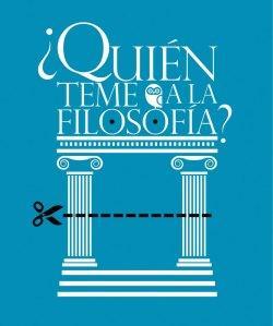 ¿Quién teme a la filosofía? ¿Quién teme a la filosofía?