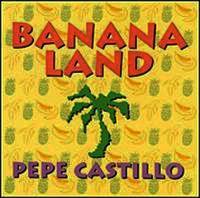 Pepe Castillo-Banana Land