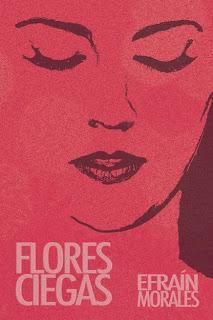 Reseña: Flores ciegas - Efraín Morales