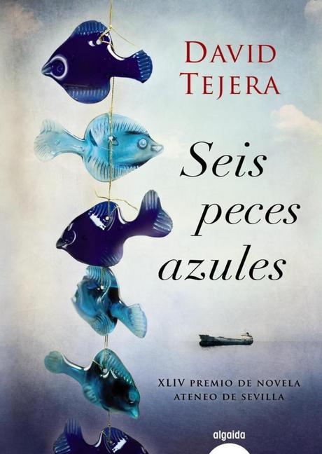 Reseña de Literatura | Seis peces azules, de David Tejera, ganador del XLIV Premio Novela Ateneo de Sevilla