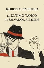 El último tango de Salvador Allende (2012) por Roberto Ampuero