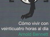 'Cómo vivir veinticuatro horas día', Arnold Bennett