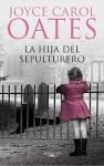 La hija del sepulturero de Joyce Carol Oates. Un libro ideal para unas vacaciones lluviosas.
