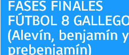 Fases finales fútbol 8 gallego y Alevín Nacional.