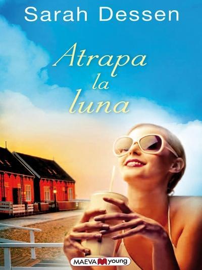 Reseña: Atrapa la luna de Sarah Dessen