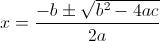 [;x=\frac{-b\pm\sqrt{b^2-4ac}}{2a};]