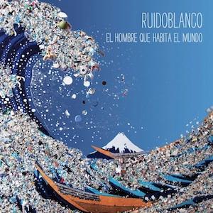 RUIDOBLANCO / EL HOMBRE QUE HABITA EL MUNDO