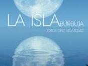 ISLA BURBUJA Jorge Díaz Velázquez