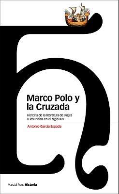 Marco Polo y la Cruzada. Historia de la Literatura de Viajes a las Indias en el siglo XIV. Ed. Marcial Pons, Madrid 2009. 405 pp.