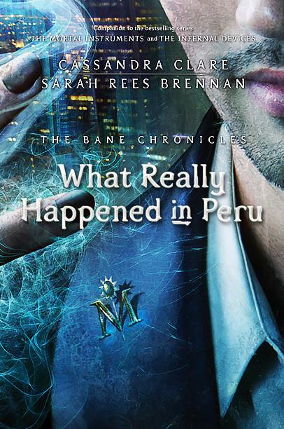 Portada revelada: What Really Happened in Peru (The Bane Chronicles #1) de Cassandra Clare