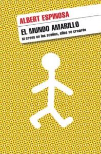 “El mundo amarillo” de Albert Espinosa, una invitación a creer en los sueños