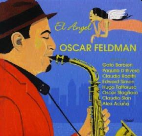 El Ángel (1999), un gran trabajo del extraordinario saxofonista argentino Oscar Feldman.