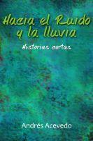 Cover for 'Hacia el Ruido y la Lluvia'