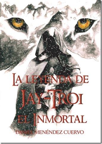 Ya disponible en E-Book La Leyenda de Jay-Troy el Inmortal de Daniel Menéndez Cuervo