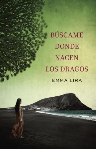 Búscame donde nacen los dragos de Emma Lira