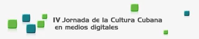 IV Jornada de la Cultura Cubana en Medios Digitales