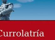 “Currolatría”