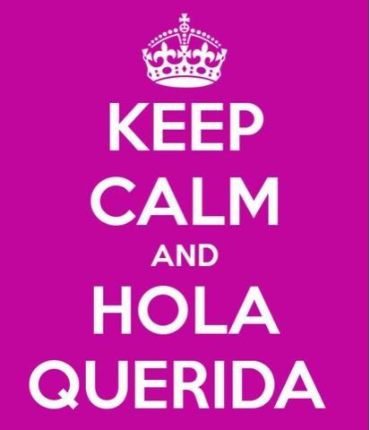 Keep Calm and Hola Querida