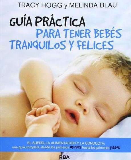 Guía práctica para tener bebés tranquilos y felices El sueño, la alimentación y la conducta: una guía completa desde los primeros meses hasta los primeros pasos