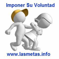 No intente imponer su voluntad, trabaje en su convencimiento personal imponer su voluntad
