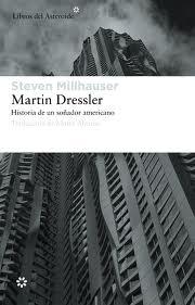 Martin Dressler. Historia de un soñador americano (Steven Millhauser)