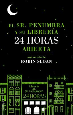 El Sr Penumbra y su libreria 24 Horas Abierta, Robin Sloan