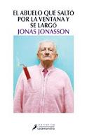 “El abuelo que saltó por la ventana y se largó” de Jonas Jonasson. Ediciones Salamandra 2012