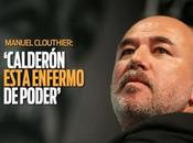 Manuel Clouthier: Felipe Calderon cabrón irresponsable