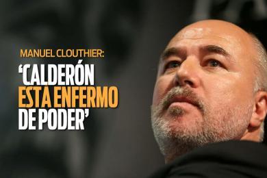 Manuel Clouthier: Felipe Calderon cabrón irresponsable