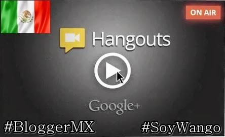¡Hoy hangout con los bloggers mexicanos!