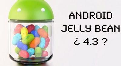 Android Jelly Bean 4.3 - Podria llegar mañana. Android Jelly Bean 4.3 - Podria llegar mañana.