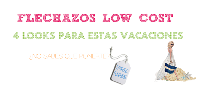 FLECHAZOS LOW COST: 4 OUTFITS PARA ESTAS VACACIONES