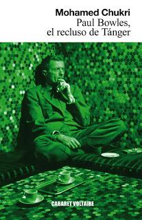 MOHAMED CHUKRI.- PAUL BOWLES, EL RECLUSO DE TÁNGER: EL REFLEJO MÁS OSCURO DE UN MITO