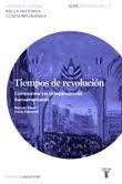 Tiempos de revolución. Comprender las independencias iberoamericanas