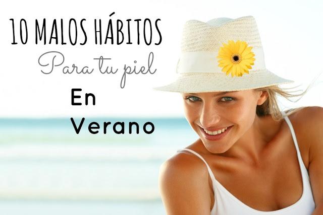 10 Malos hábitos para tu piel en Verano