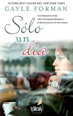 JUVENIL ROMANTICA: Sólo un día : Gayle Forman [B de Blok, 10 Julio 2013] portada