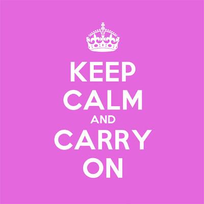 Keep calm and carry on.