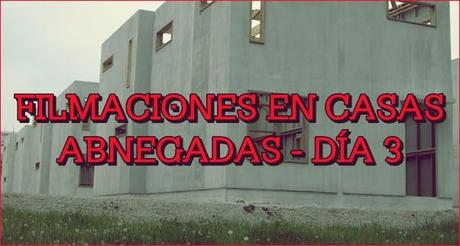 Filmaciones en las casas abnegadas - Día 3 + ¿Un carro?
