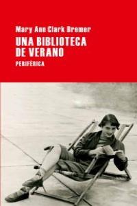 MARY ANN CLARK BREMER, UNA BIBLIOTECA DE VERANO: LOS LIBROS, DUEÑOS DE LA VIDA VERDADERA