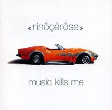 Rinôçérôse - Music kills me (2002)