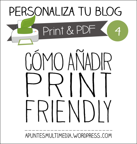 PERSONALIZA TU BLOG-4: CÓMO AÑADIR PRINT FRIENDLY Personaliza tu blog-4: Cómo añadir Print Friendly
