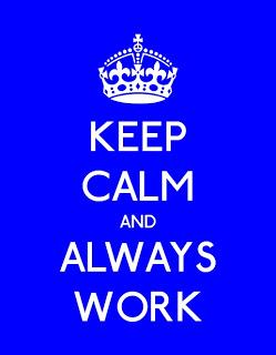 Keep calm and work