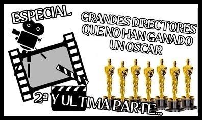 Grandes directores que no han ganado un Oscar (2ª y última parte...)