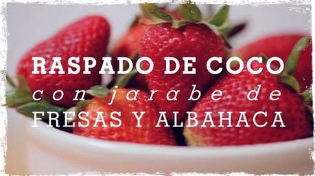 Video Receta: RASPADO DE COCO con jarabe de fresas y albahaca