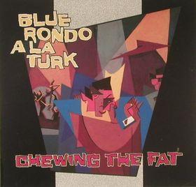 BLUE RONDO A LA TURK - CHEWING THE FAT