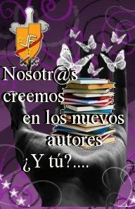 Yo creo en los nuevos autores, ¿y tú? :) Yo creo en los nuevos autores, ¿y tú? :)