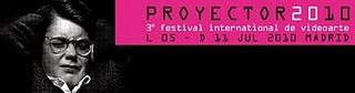 PROYECTOR 2010: 3º festival internacional de videoarte, hasta el 11 de julio.