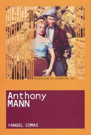 El rellume II: Lo esencial de Anthony Mann, un autor de género visto por Ángel Comas